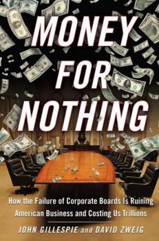 Hardcover Money for Nothing: How the Failure of Corporate Boards Is Ruining American Business and Costing Us Trillions Book