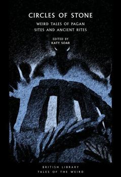 Circles of Stone: Weird Tales of Pagan Sites and Ancient Rites (Tales of the Weird) - Book #44 of the British Library Tales of the Weird