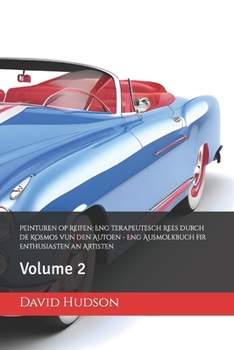 Peinturen op Reifen: Eng terapeutesch Rees durch de Kosmos vun den Autoen - Eng Ausmolkbuch fir Enthusiasten an Artisten: Volume 2 (Luxembourgish Edition)