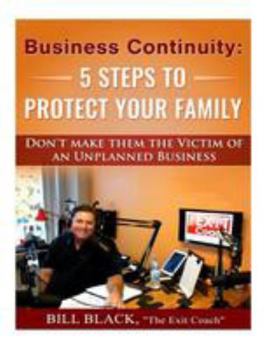 Paperback Business Continuity: 5 Steps to Protect Your Family: Don't Make Them the Victim of an Unplanned Business Book