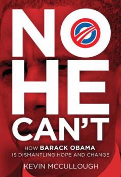 Hardcover No He Can't: How Barack Obama Is Dismantling Hope and Change Book
