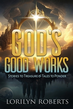 Paperback God's Good Works: Stories to Treasure and Tales to Ponder Book
