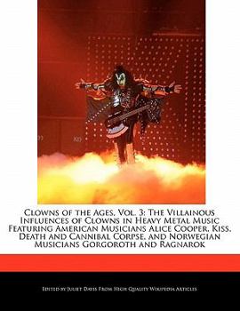 Clowns of the Ages : The Villainous Influences of Clowns in Heavy Metal Music Featuring American Musicians Alice Cooper, Kiss, Death and Cannib
