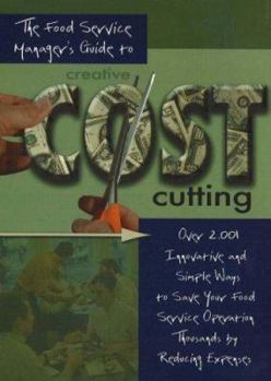 Hardcover The Food Service Manager's Guide to Creative Cost Cutting: Over 2,001 Innovative and Simple Ways to Save Your Food Service Operation Thousands by Redu Book