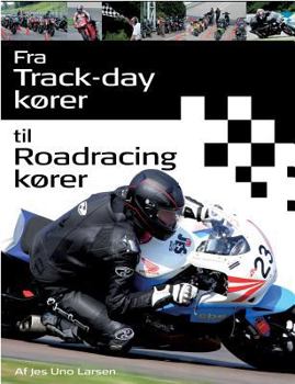 Paperback Fra Trackday kører til Roadracing kører: - et håndværk [Danish] Book