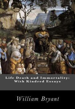Life, Death and Immortality: With Kindred Essays (Classic Reprint)
