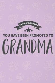 Paperback Congratulations You Have Been Promoted to Grandma: Funny Grandma Notebook (Personalized Gigi Gifts under 10) Book