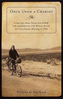 Paperback Once Upon a Chariot: A True Story about Norma Jean Belloff, Who Established the USA Women's Record for Cross Country Bicycling in 1948 Book