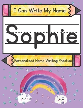 Paperback I Can Write My Name: Sophie: Personalized Name Writing Practice Book