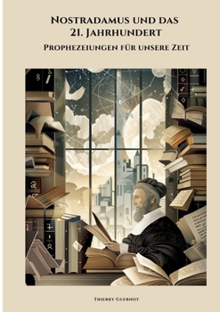 Nostradamus und das 21. Jahrhundert: Prophezeiungen für unsere Zeit (German Edition)