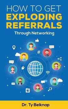 Paperback How To Get Exploding Referrals: Through Networking Book