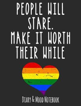 People Will Stare. Make It Worth Their While: LGBT Diary & Mood Notebook in Grey