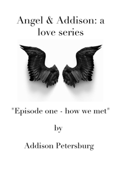 Paperback Angel & Addison: a love series: Episode one - how we met Book