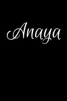 Anaya: Notebook Journal for Women or Girl with the name Anaya - Beautiful Elegant Bold & Personalized Gift - Perfect for Leaving Coworker Boss Teacher ... or Graduation - 6x9 Diary or A5 Notepad.
