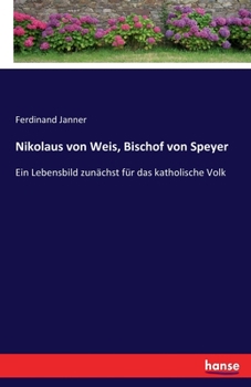 Paperback Nikolaus von Weis, Bischof von Speyer: Ein Lebensbild zunächst für das katholische Volk [German] Book