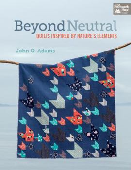 Paperback Beyond Neutral: Quilts Inspired by Nature's Elements Book