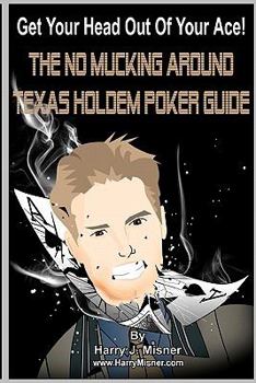 Paperback Get Your Head Out Of Your Ace! Black & White Edition: The No Mucking Around Texas Holdem Poker Guide Book