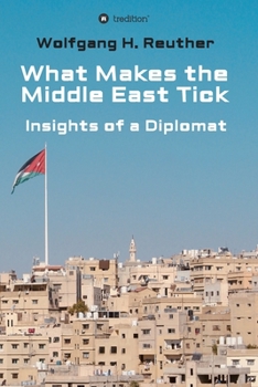 Paperback What Makes the Middle East Tick: Insights of a Diplomat Book