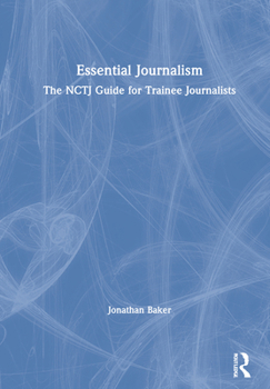 Hardcover Essential Journalism: The Nctj Guide for Trainee Journalists Book