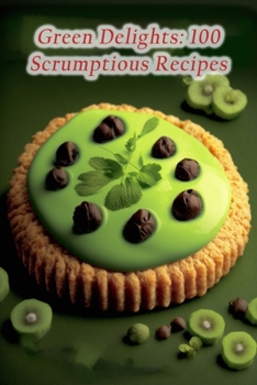 Paperback Green Delights: 100 Scrumptious Recipes Book