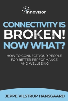 Paperback Connectivity is Broken! Now What?: How to Connect Your People for Better Performance and Wellbeing Book