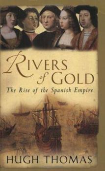 Paperback Rivers of Gold : The Rise of the Spanish Empire 1490-1522 Book