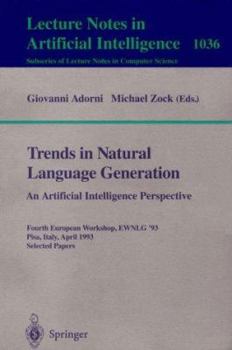 Paperback Trends in Natural Language Generation: An Artificial Intelligence Perspective: Fourth European Workshop, Ewnlg '93, Pisa, Italy, April 28-30, 1993 Sel Book