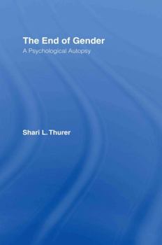 Hardcover The End of Gender: A Psychological Autopsy Book