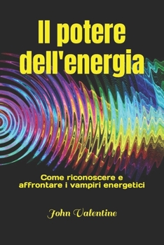 Paperback Il potere dell'energia: Come riconoscere e affrontare i vampiri energetici [Italian] Book