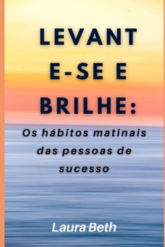 Paperback Levante-se e brilhe: Os hábitos matinais das pessoas de sucesso [Portuguese] Book