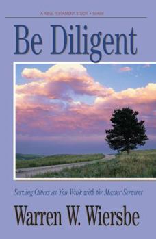 Paperback Be Diligent (Mark): Serving Others as You Walk with the Master Servant Book