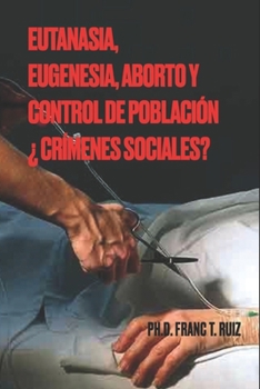 Paperback Eutanasia, Eugenesia, Aborto Y Control de Población ¿crímenes Sociales? [Spanish] Book