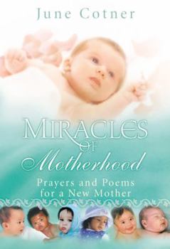 Hardcover Miracles of Motherhood: Prayers and Poems for a New Mother Book