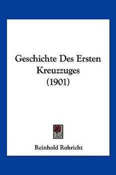 Paperback Geschichte Des Ersten Kreuzzuges (1901) [German] Book