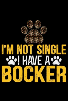 I'm Not Single I Have a Bocker: Cool Bocker Dog Journal Notebook - Bocker Puppy Lover Gifts – Funny Bocker Dog Notebook - Bocker Owner Gifts. 6 x 9 in 120 pages