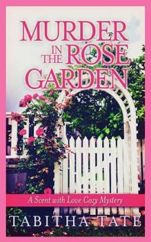 Paperback Murder in the Rose Garden: A Scent with Love Cozy Mystery Book