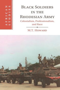 Black Soldiers in the Rhodesian Army: Colonialism, Professionalism and Race