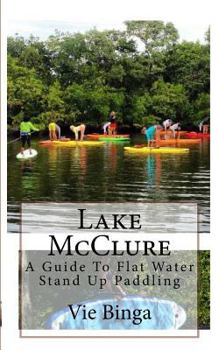 Paperback Lake McClure: A Guide To Flat Water Stand Up Paddling Book