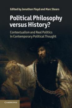 Political Philosophy Versus History?: Contextualism and Real Politics in Contemporary Political Thought