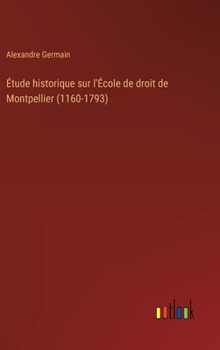 Hardcover Étude historique sur l'École de droit de Montpellier (1160-1793) [French] Book