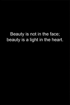 Beauty is not in the face; beauty is a light in the heart.: Journal or Notebook (6x9 inches) with 120 doted pages.