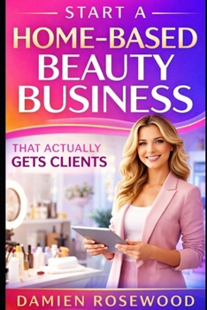 Paperback Start a Home-Based Beauty Business That Actually Gets Clients Book