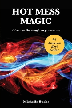 Paperback Hot Mess Magic: Discover the magic in your mess Book
