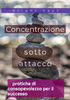 Paperback Concentrazione sotto attacco: pratiche di consapevolezza per il successo [Italian] Book