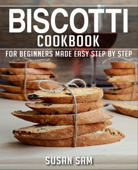 Paperback Biscotti Cookbook: Book 1, for Beginners Made Easy Step by Step Book