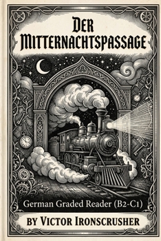 Der Mitternachtspassage: A Symbolic Journey for Intermediate to Advanced German Learners (B2–C1 Graded Reader) (German Edition)
