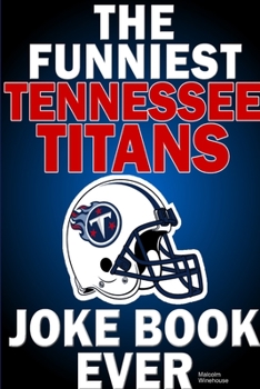 Paperback The Funniest Tennessee Titans Joke Book Ever Book
