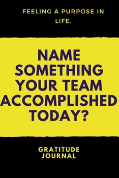 Name Something Your Team Accomplished Today : : a Daily Gratitude Journal : 120 Pages to Practice Daily Gratitude and Appreciation (Gift Ideas)