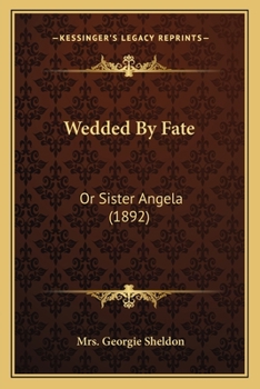 Paperback Wedded By Fate: Or Sister Angela (1892) Book