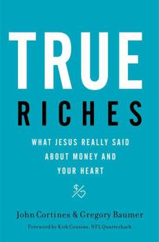 Hardcover True Riches: What Jesus Really Said about Money and Your Heart Book